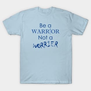 Be a Warrior Not a Worrier T-Shirt